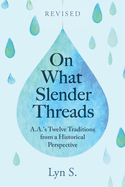 On What Slender Threads: AA's 12 Traditions from Historical Pers